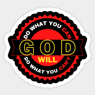 DO WHAT YOU CAN GOD WILL DO WHAT YOU CAN’T Sticker